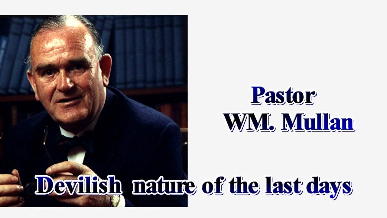 Pastor WM.Mullan Devilish nature of the last days