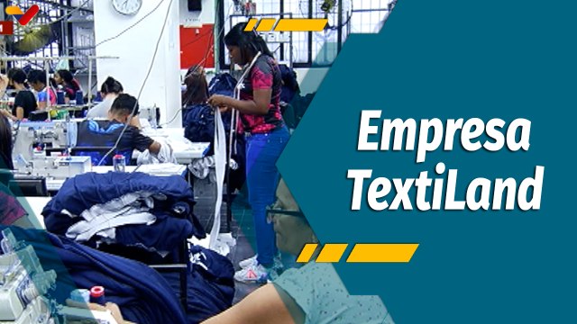 A Todo Motor por Venezuela | Corporación TextiLand apuesta a la producción nacional