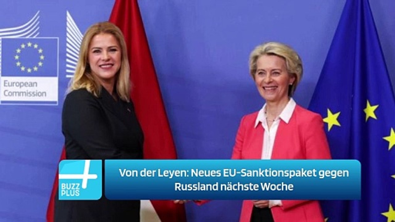 Von der Leyen: Neues EU-Sanktionspaket gegen Russland nächste Woche