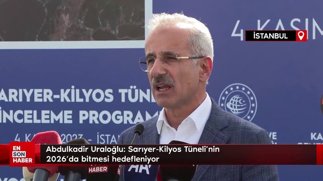 Abdulkadir Uraloğlu: Sarıyer-Kilyos Tüneli'nin 2026'da bitmesi hedefleniyor