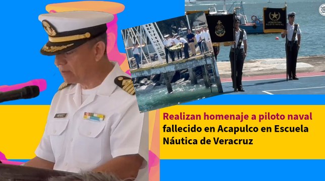Realizan homenaje a piloto naval fallecido en Acapulco en Escuela Náutica de Veracruz