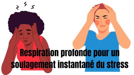 Respiration profonde pour un soulagement instantané du stress