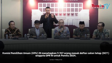 KPU Tetapkan 9.917 Daftar Calon Tetap Anggota DPR RI di Pemilu 2024
