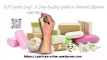 GARLIC PARADISE:  A Step-by-Step Guide to DIY Garlic Soap to Natural Skincare with Health Benefits.