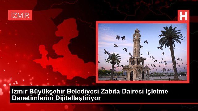 İzmir Büyükşehir Belediyesi Zabıta Dairesi İşletme Denetimlerini Dijitalleştiriyor