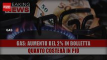 Gas, Aumento Del 2% In Bolletta: Quanto Costerà in Più?