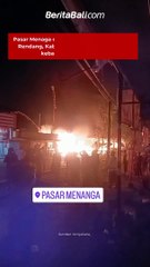 Pasar Menaga di Desa Menanga, Kecamatan Rendang, Kabupaten Karangasem, alami kebakaran, Senin (6/11).