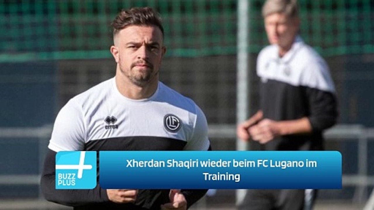Xherdan Shaqiri wieder beim FC Lugano im Training