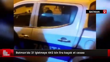 Batman'da 21 işletmeye 442 bin lira kaçak et cezası