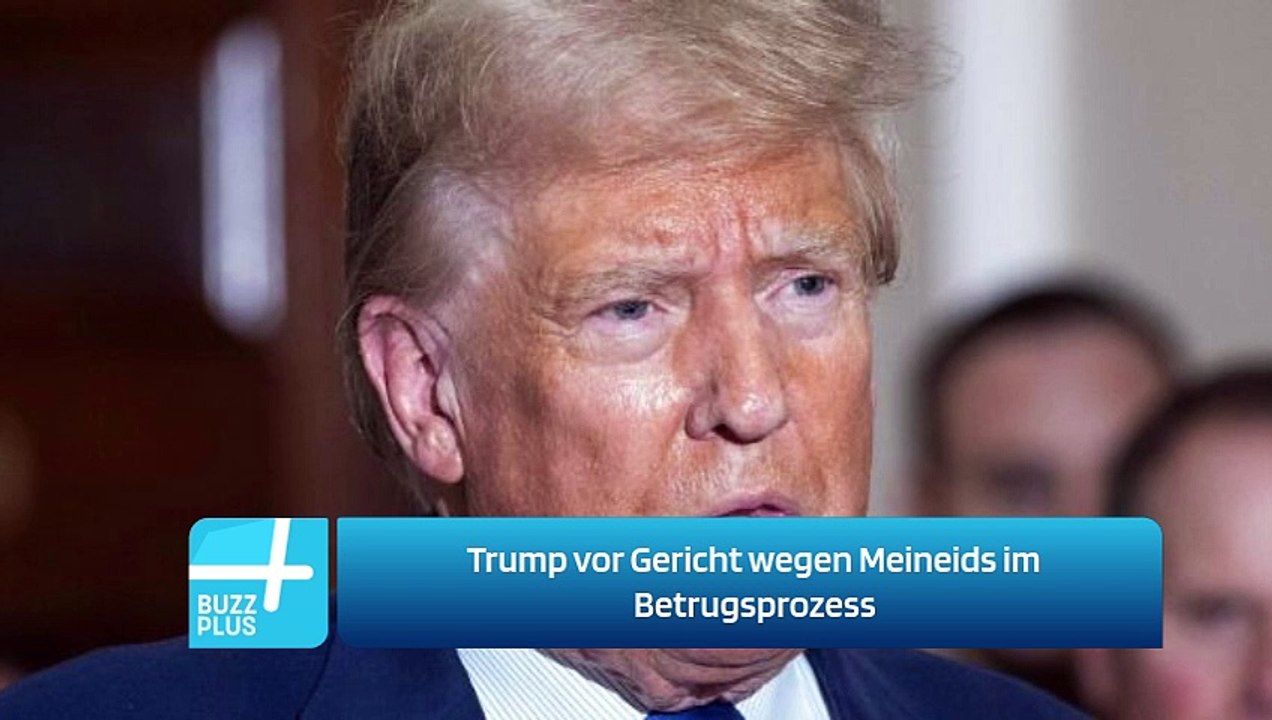 Trump vor Gericht wegen Meineids im Betrugsprozess