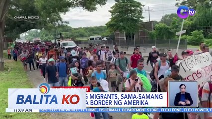 Daan-daang migrants, sama-samang nagpunta sa border ng Amerika | BK