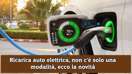 Ricarica auto elettrica, non c'è solo una modalità, ecco la novità