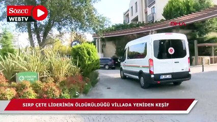 Sırp çete liderinin öldürüldüğü villada yeniden keşif