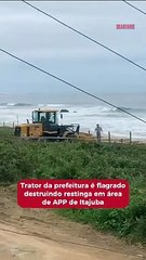 Trator da prefeitura é flagrado destruindo restinga em área de APP de Itajuba