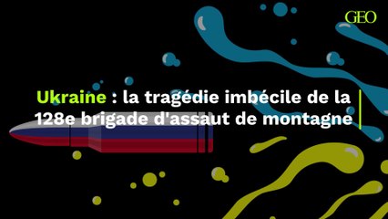 Ukraine : la tragédie imbécile de la 128e brigade d'assaut de montagne