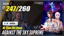 【Ni Tian Zhizhun】  S1 EP 247 - Against The Sky Supreme | 1080P