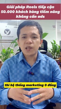 Giải Pháp Reel - Tiếp Cận 50.000 Khách Hàng Tiềm Năng Không Cần Chạy ADS - Phần Mềm Marketing