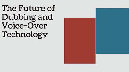 The Future of Dubbing and Voice-Over Technology