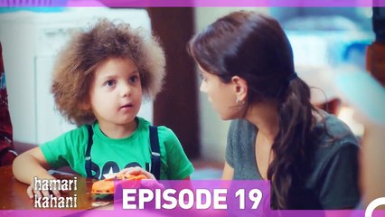 Hamari Kahani Episode 19 (Urdu Dubbed)