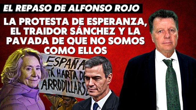 Alfonso Rojo: “La protesta de Esperanza, el traidor Sánchez y la pavada de que no somos como ellos”