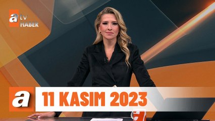 atv Ana Haber | 11 Kasım 2023