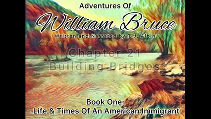 Adventures Of William Bruce (Chapter 21 - Building Bridges), Book One_ American Immigrant (1)