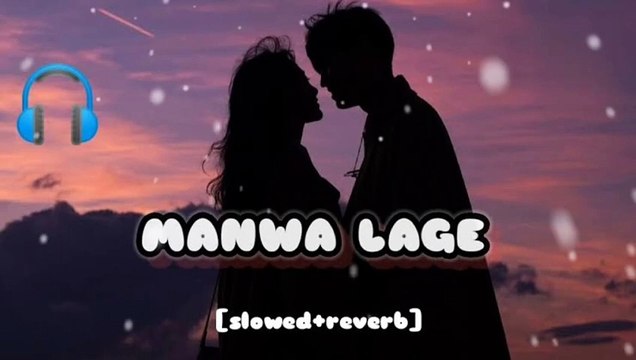 Manwa Laage | Slowed and Reverb | Arijit Singh & Shreya Ghoshal