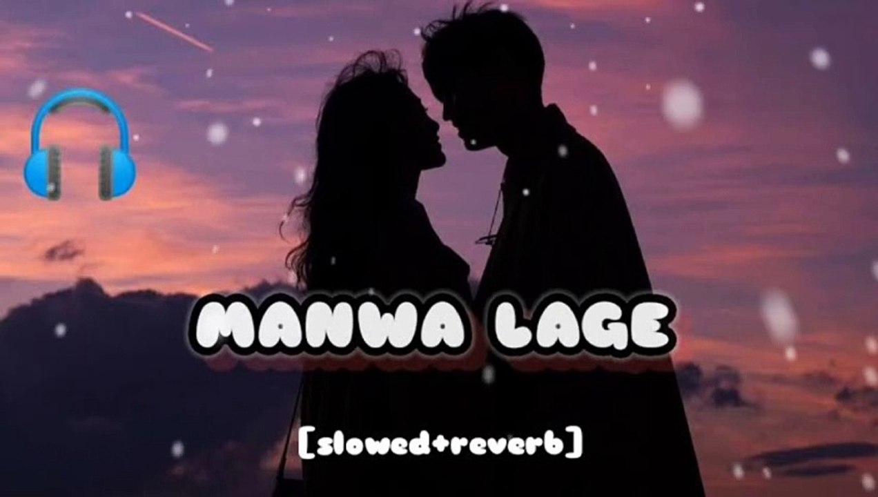Manwa Laage | Slowed and Reverb | Arijit Singh & Shreya Ghoshal
