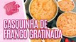 Aprenda a fazer uma CASQUINHA DE FRANGO GRATINADA deliciosa - Você Bonita (06/11/2023)
