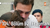 Kardeşlerim 104. Bölüm 2. Fragmanı | “Kurtaracağım seni buradan”