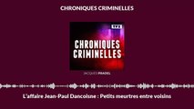 L’affaire Jean-Paul Dancoisne _ Petits meurtres entre voisins _ Chroniques Criminelles