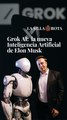 Grok AI: ¿Cómo funciona la nueva Inteligencia Artificial de Elon Musk?