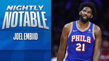 Nightly Notable: Joel Embiid | Nov. 6