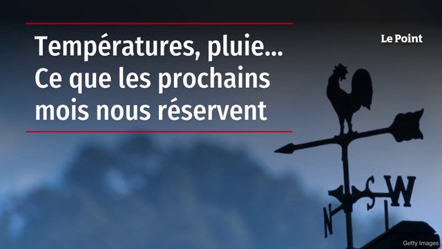 Températures, pluie… Ce que les prochains mois nous réservent