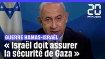 Guerre Hamas – Israël : Netanyahou veut qu'Israël assure la sécurité de Gaza