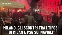 Milano, gli scontri tra i tifosi di Milan e PSG sui Navigli