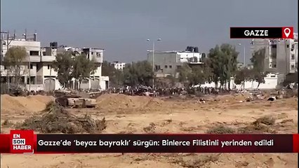 Gazze'de beyaz bayraklı sürgün: Binlerce Filistinli yerinden edildi