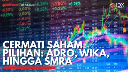 Cermati Saham Pilihan: ADRO, WIKA, Hingga SMRA
