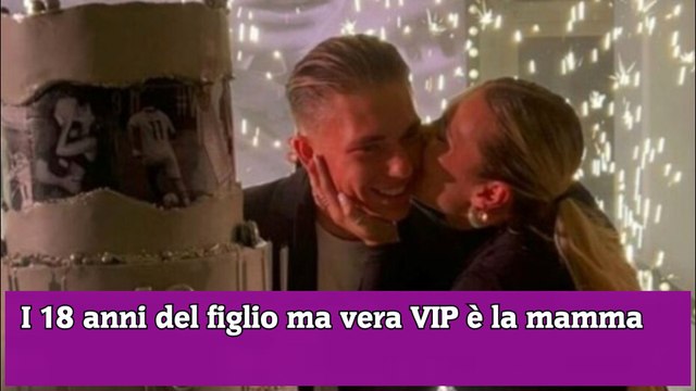 I 18 anni del figlio ma la vera VIP è la mamma