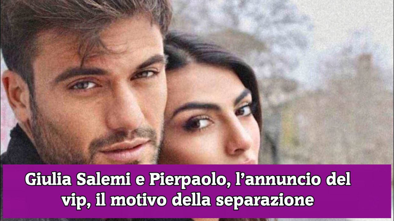 Giulia Salemi e Pierpaolo, l’annuncio del vip, il motivo della separazione