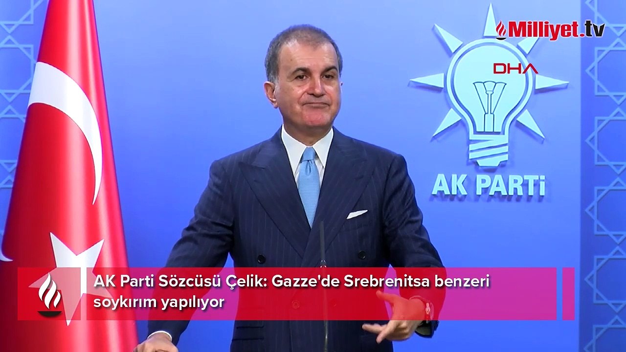 AK Parti Sözcüsü Çelik: Gazze'de Srebrenitsa benzeri soykırım yapılıyor