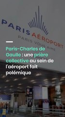 Paris-Charles de Gaulle : une prière collective au sein de l'aéroport fait polémique
