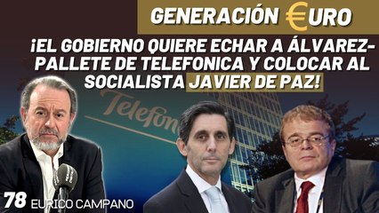 Generación Euro #78: ¡El gobierno quiere echar a Álvarez-Pallete de Telefónica y colocar al socialista Javier de Paz!