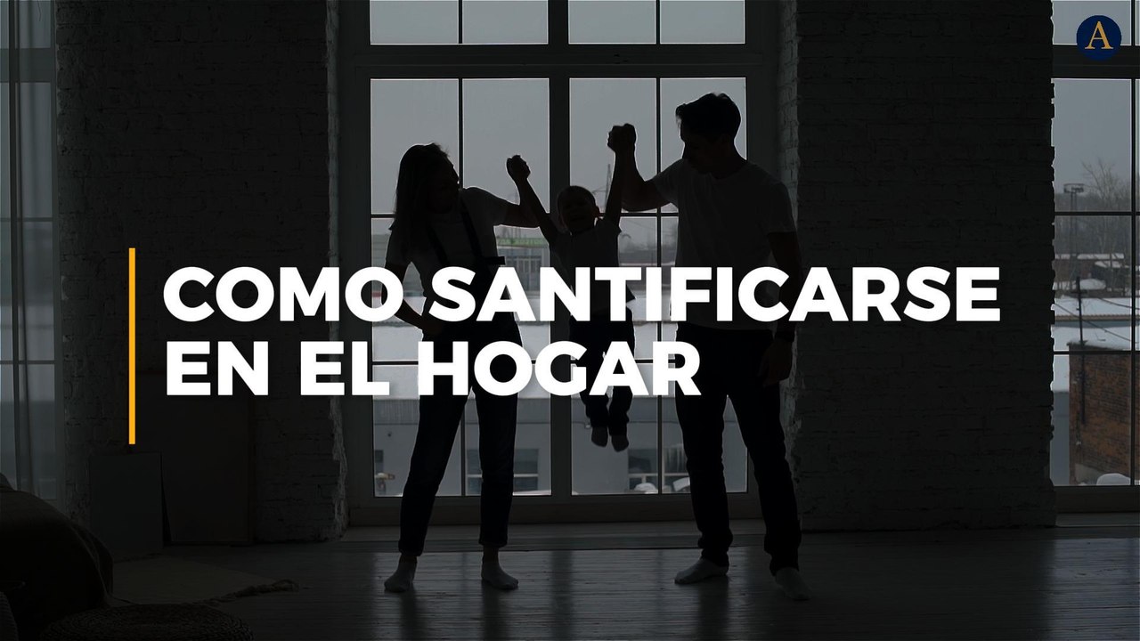 Como santificarse en el hogar