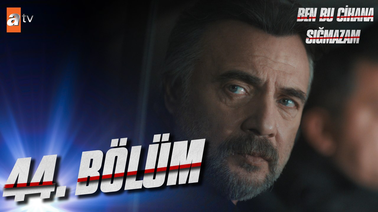 Ben Cihana Sığmazam 44. Bölüm