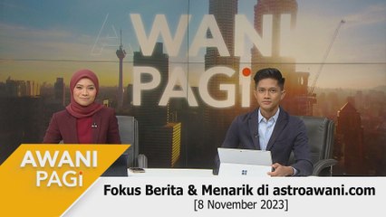 AWANI Pagi: Berita tumpuan & menarik di astroawani.com [8 November 2023]