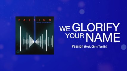 Passion - We Glorify Your Name (Lyric Video / Live At The Passion Conference, Atlanta, GA/2013)