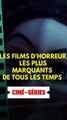 Les films d'horreur les plus marquants de tous les temps