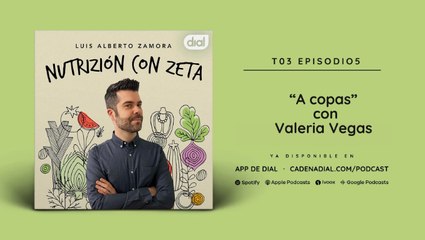 A copas con VALERIA VEGAS - Nutrizión con Zeta Podcast 3x05 | Dial Podcast