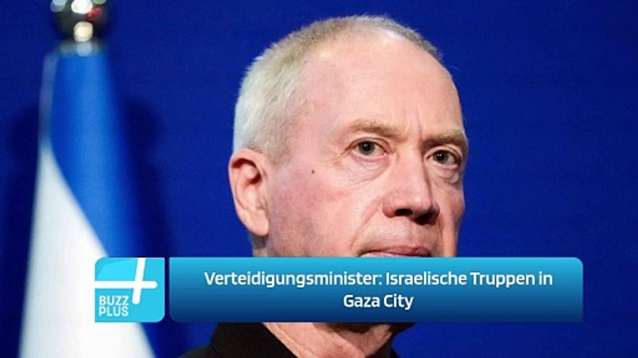 Verteidigungsminister: Israelische Truppen in Gaza City